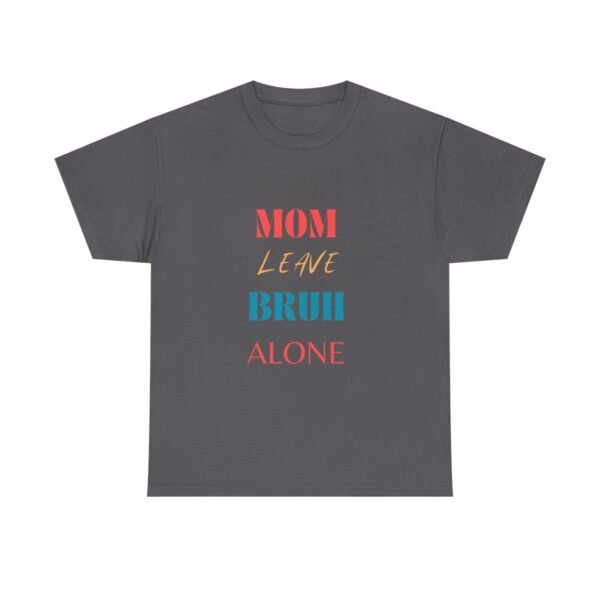 Mom Leave Bruh Alone T-shirt - Image 56