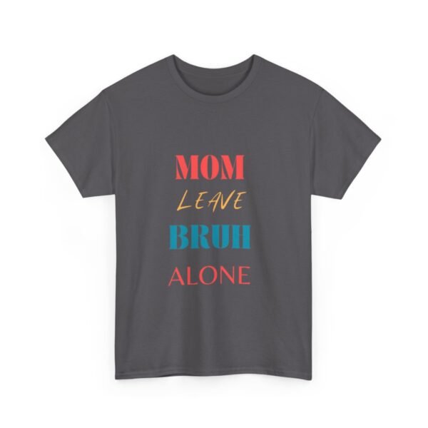 Mom Leave Bruh Alone T-shirt - Image 58