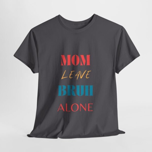 Mom Leave Bruh Alone T-shirt - Image 61