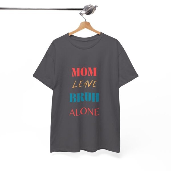 Mom Leave Bruh Alone T-shirt - Image 62