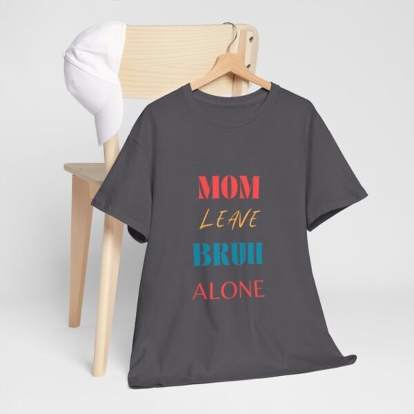 Mom Leave Bruh Alone T-shirt - Image 63