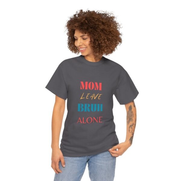 Mom Leave Bruh Alone T-shirt - Image 66