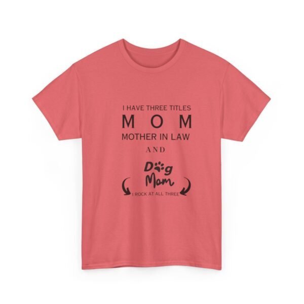 I have three titles Mom, Mother In Law and Dog Mom. I Rock at All Three T-shirt - Image 85