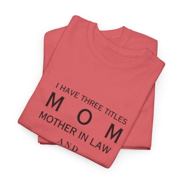 I have three titles Mom, Mother In Law and Dog Mom. I Rock at All Three T-shirt - Image 87
