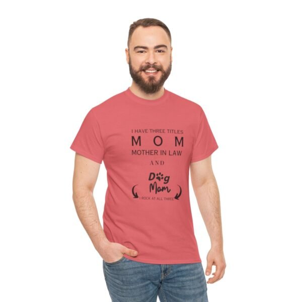 I have three titles Mom, Mother In Law and Dog Mom. I Rock at All Three T-shirt - Image 94