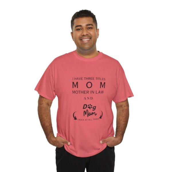 I have three titles Mom, Mother In Law and Dog Mom. I Rock at All Three T-shirt - Image 98