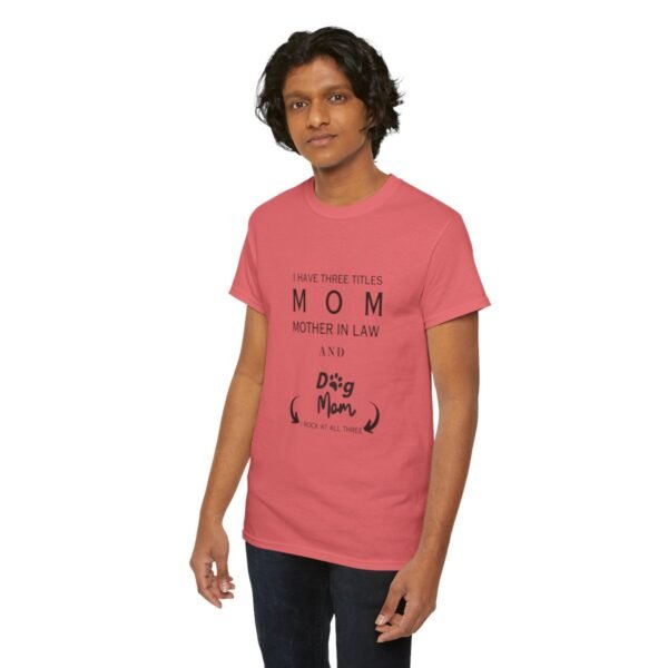I have three titles Mom, Mother In Law and Dog Mom. I Rock at All Three T-shirt - Image 100