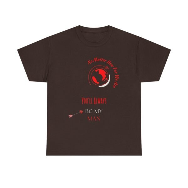 No Matter Where You Are You Will Aways By My Man Tshirt - Image 82