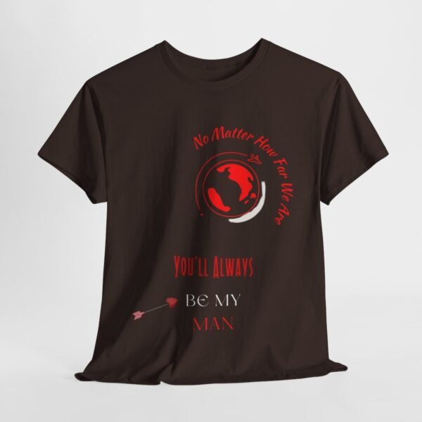 No Matter Where You Are You Will Aways By My Man Tshirt - Image 87
