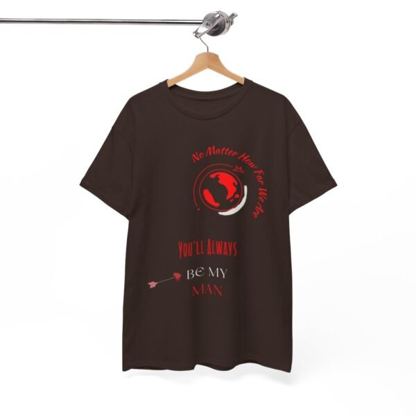 No Matter Where You Are You Will Aways By My Man Tshirt - Image 88