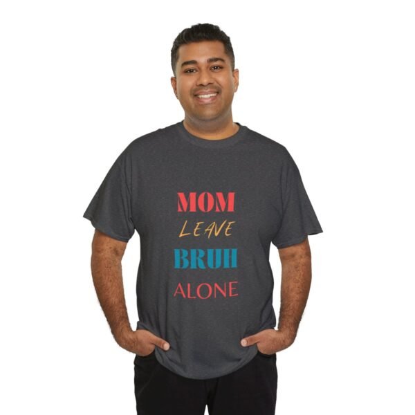 Mom Leave Bruh Alone T-shirt - Image 28