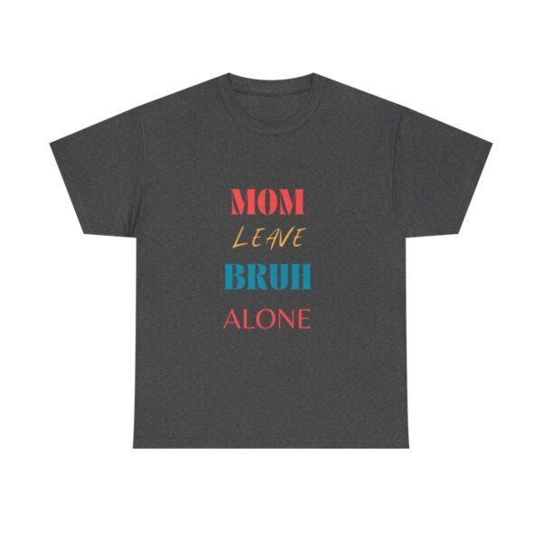 Mom Leave Bruh Alone T-shirt - Image 29