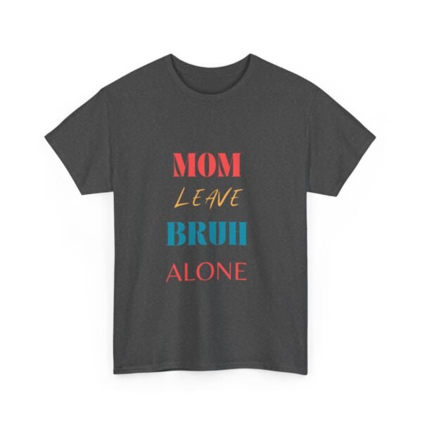Mom Leave Bruh Alone T-shirt - Image 31