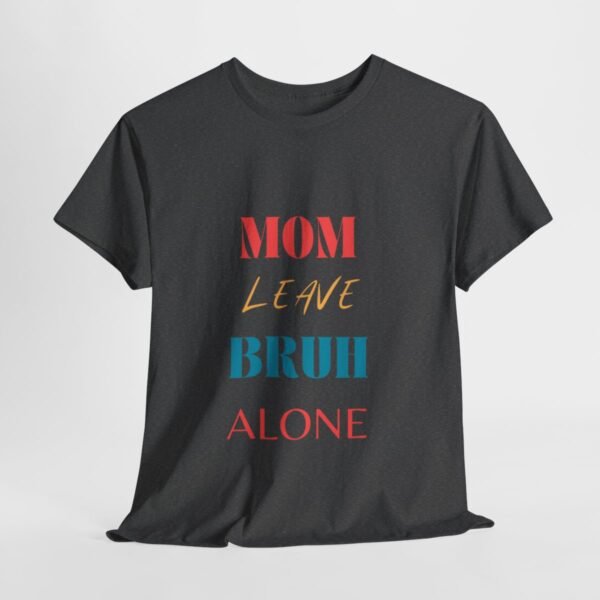 Mom Leave Bruh Alone T-shirt - Image 34