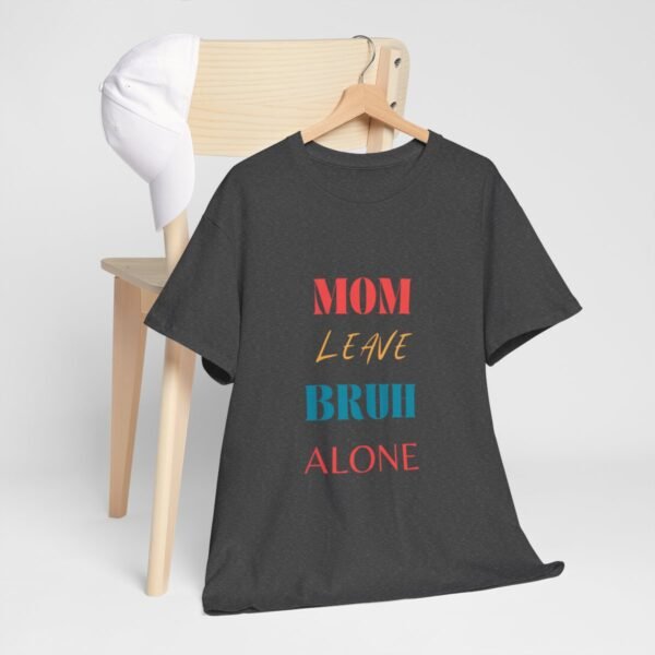 Mom Leave Bruh Alone T-shirt - Image 36