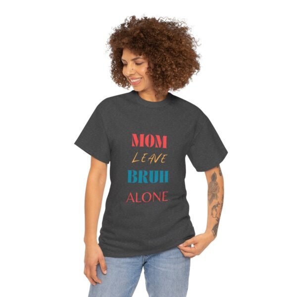 Mom Leave Bruh Alone T-shirt - Image 39