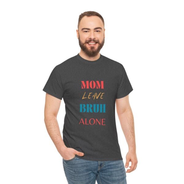 Mom Leave Bruh Alone T-shirt - Image 41