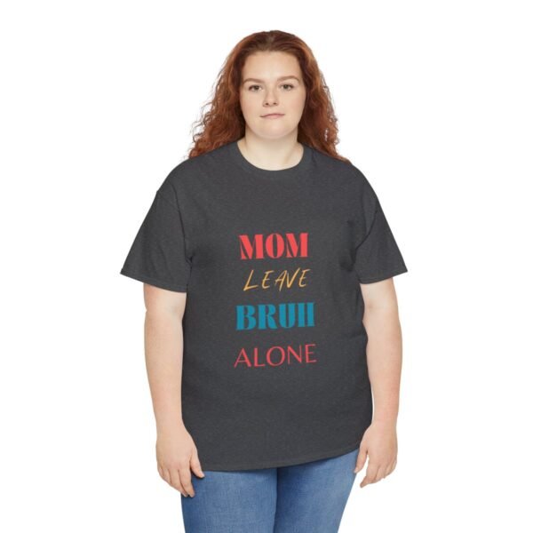 Mom Leave Bruh Alone T-shirt - Image 43