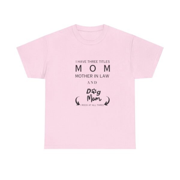 I have three titles Mom, Mother In Law and Dog Mom. I Rock at All Three T-shirt - Image 2