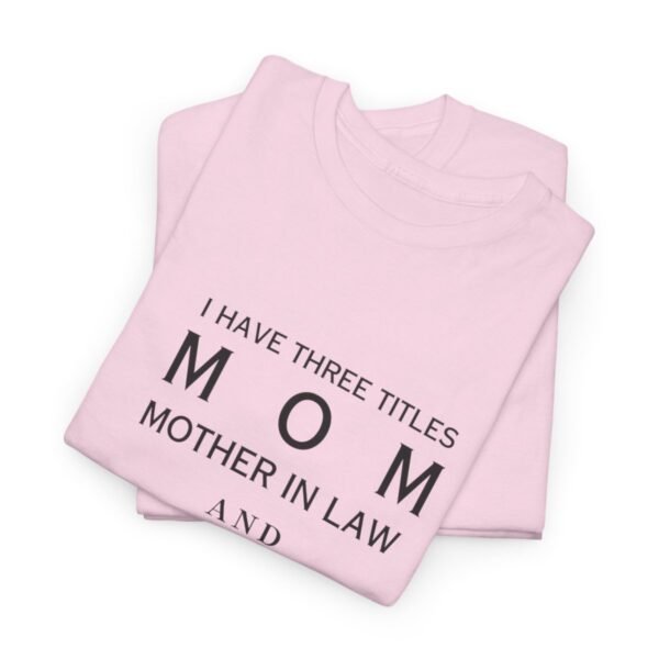 I have three titles Mom, Mother In Law and Dog Mom. I Rock at All Three T-shirt - Image 6