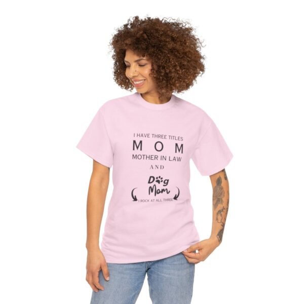 I have three titles Mom, Mother In Law and Dog Mom. I Rock at All Three T-shirt - Image 12