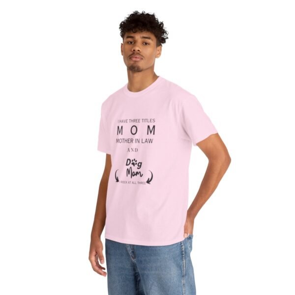 I have three titles Mom, Mother In Law and Dog Mom. I Rock at All Three T-shirt - Image 14