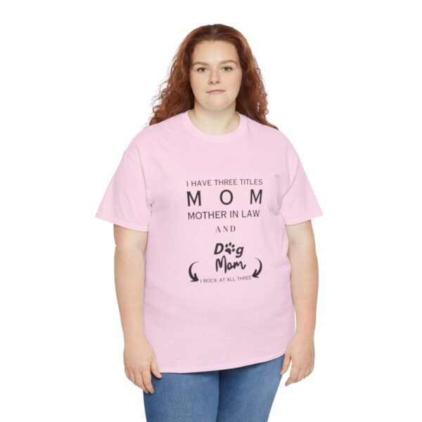 I have three titles Mom, Mother In Law and Dog Mom. I Rock at All Three T-shirt - Image 15
