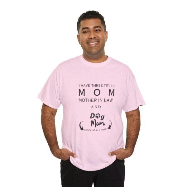 I have three titles Mom, Mother In Law and Dog Mom. I Rock at All Three T-shirt - Image 17