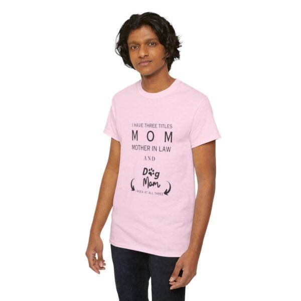 I have three titles Mom, Mother In Law and Dog Mom. I Rock at All Three T-shirt - Image 19
