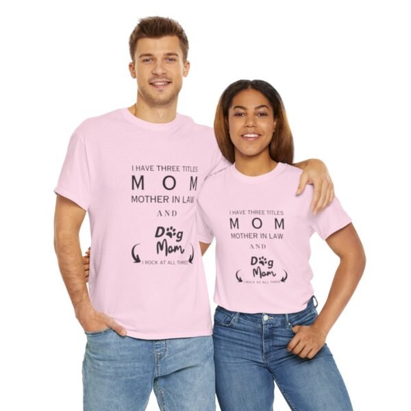 I have three titles Mom, Mother In Law and Dog Mom. I Rock at All Three T-shirt - Image 24