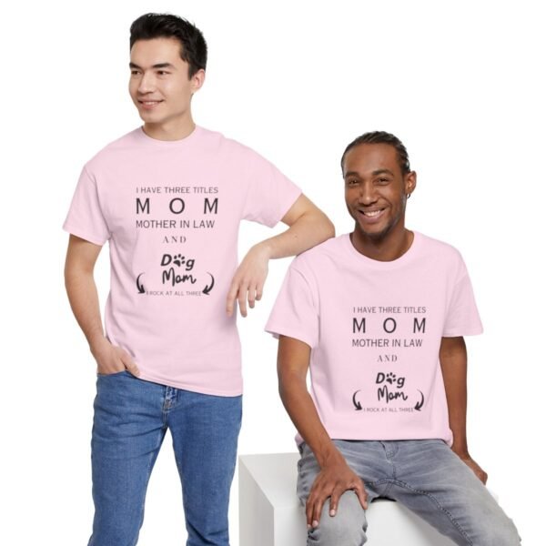 I have three titles Mom, Mother In Law and Dog Mom. I Rock at All Three T-shirt - Image 26