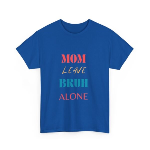 Mom Leave Bruh Alone T-shirt - Image 85