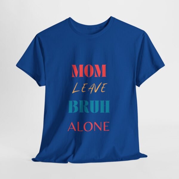 Mom Leave Bruh Alone T-shirt - Image 88