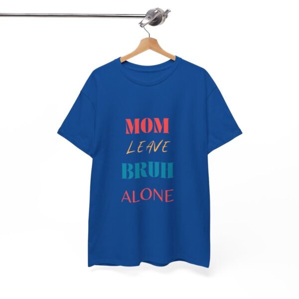 Mom Leave Bruh Alone T-shirt - Image 89