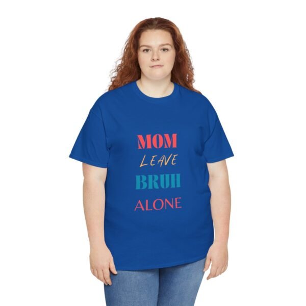 Mom Leave Bruh Alone T-shirt - Image 97