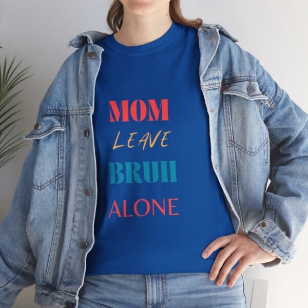 Mom Leave Bruh Alone T-shirt - Image 104