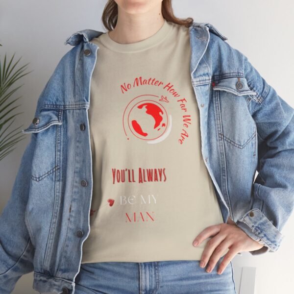No Matter Where You Are You Will Aways By My Man Tshirt - Image 50