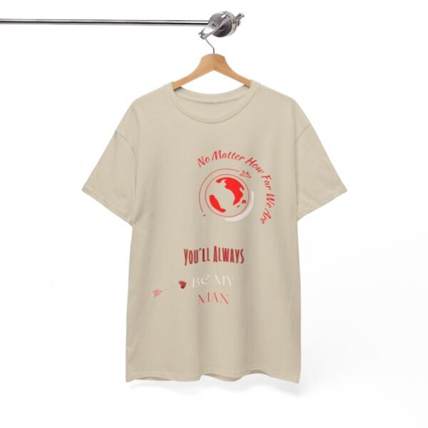 No Matter Where You Are You Will Aways By My Man Tshirt - Image 34