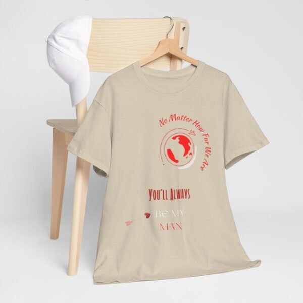 No Matter Where You Are You Will Aways By My Man Tshirt - Image 35