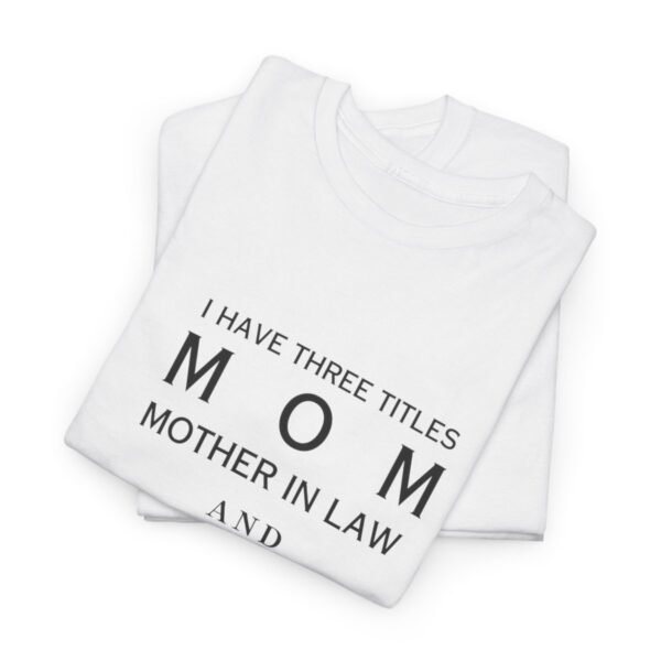 I have three titles Mom, Mother In Law and Dog Mom. I Rock at All Three T-shirt - Image 33