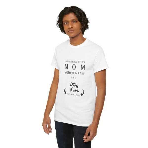 I have three titles Mom, Mother In Law and Dog Mom. I Rock at All Three T-shirt - Image 46