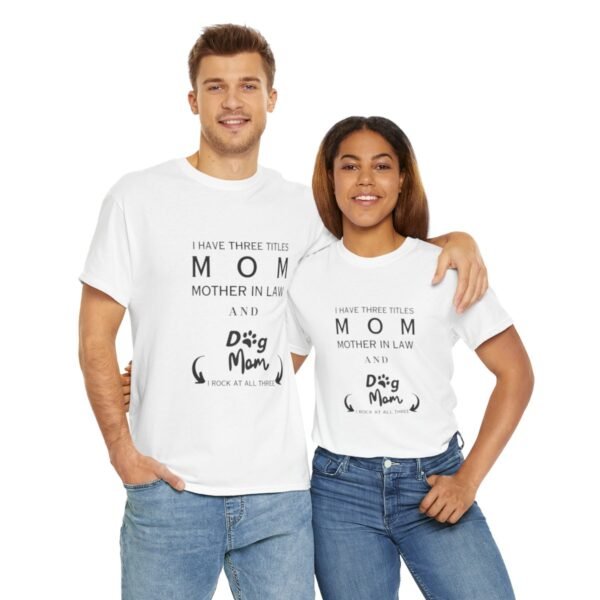 I have three titles Mom, Mother In Law and Dog Mom. I Rock at All Three T-shirt - Image 51