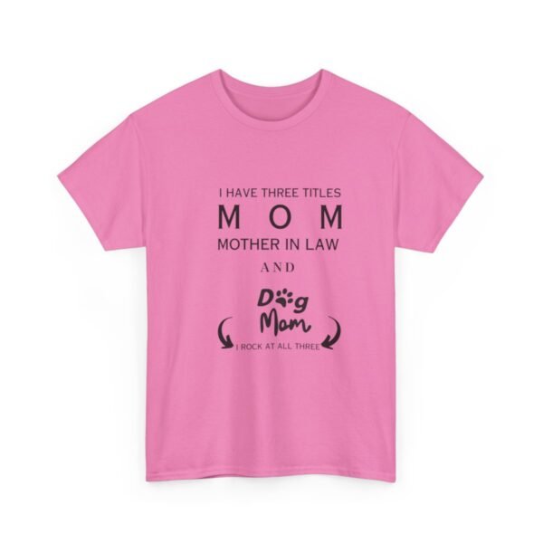 I have three titles Mom, Mother In Law and Dog Mom. I Rock at All Three T-shirt - Image 112