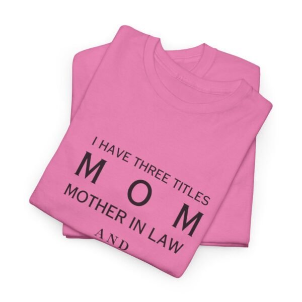 I have three titles Mom, Mother In Law and Dog Mom. I Rock at All Three T-shirt - Image 114