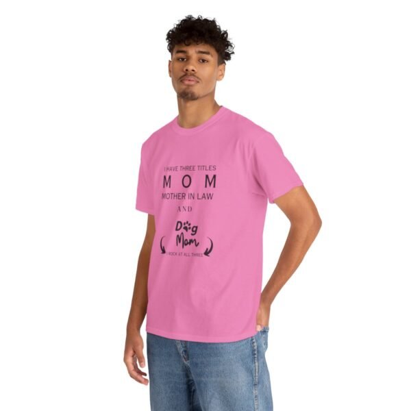 I have three titles Mom, Mother In Law and Dog Mom. I Rock at All Three T-shirt - Image 122