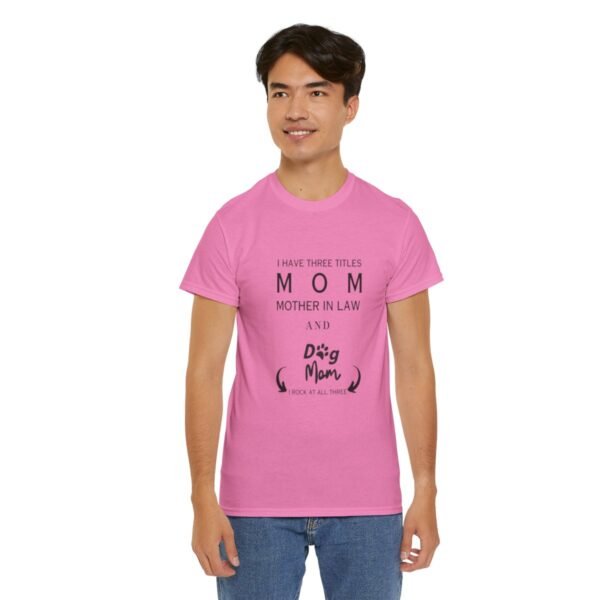 I have three titles Mom, Mother In Law and Dog Mom. I Rock at All Three T-shirt - Image 129