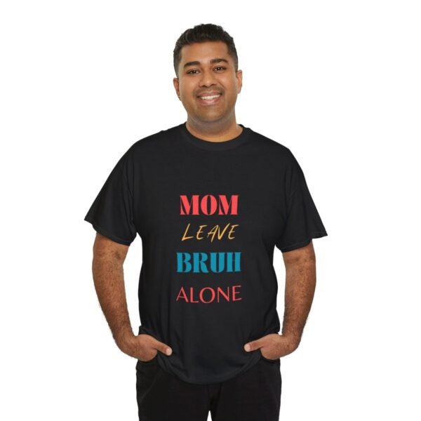 Mom Leave Bruh Alone T-shirt