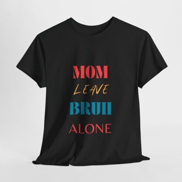 Mom Leave Bruh Alone T-shirt - Image 7
