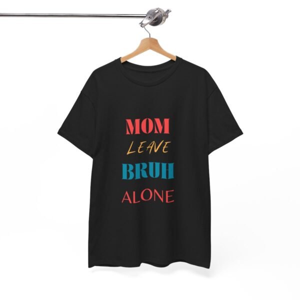 Mom Leave Bruh Alone T-shirt - Image 8