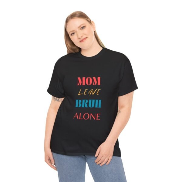 Mom Leave Bruh Alone T-shirt - Image 13